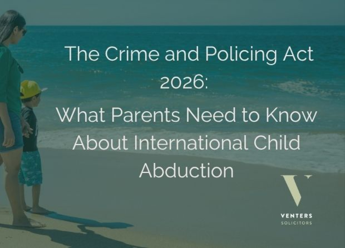 The Crime and Policing Act 2026: What Parents Need to Know About International Child Abduction